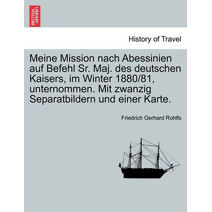 Meine Mission Nach Abessinien Auf Befehl Sr. Maj. Des Deutschen Kaisers, Im Winter 1880/81, Unternommen. Mit Zwanzig Separatbildern Und Einer Karte.