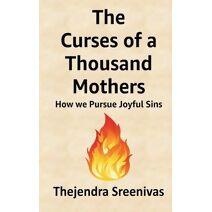 Curses of a Thousand Mothers - How we Pursue Joyful Sins (Executive Self Help Novel)