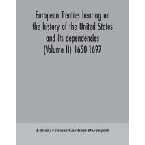 European treaties bearing on the history of the United States and its dependencies (Volume II) 1650-1697