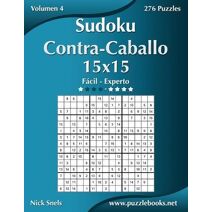 Sudoku Contra-Caballo 15x15 - De Fácil a Experto - Volumen 4 - 276 Puzzles (Sudoku Contra-Caballo)