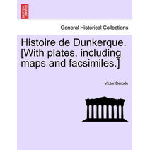 Histoire de Dunkerque. [With plates, including maps and facsimiles.]
