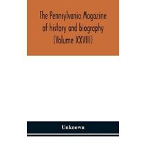 Pennsylvania magazine of history and biography (Volume XXVIII)