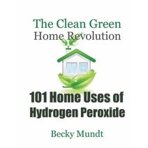 101 Home Uses of Hydrogen Peroxide