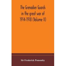 Grenadier guards in the great war of 1914-1918 (Volume II)