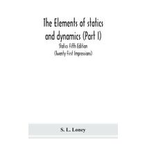 elements of statics and dynamics (Part I) Statics Fifth Edition (Twenty First Impressions)