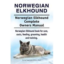 Norwegian Elkhound. Norwegian Elkhound Complete Owners Manual. Norwegian Elkhound book for care, costs, feeding, grooming, health and training.