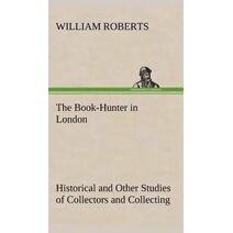 Book-Hunter in London Historical and Other Studies of Collectors and Collecting