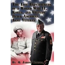 Life Experiences of a World War II, Korea, and Vietnam Black American Army Veteran