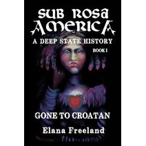Sub Rosa America, Book I (Sub Rosa America: A Deep State History)