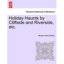 Holiday Haunts by Cliffside and Riverside, Etc.