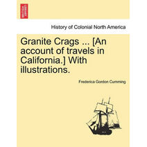 Granite Crags ... [An Account of Travels in California.] with Illustrations.