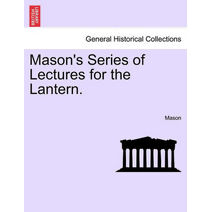 Mason's Series of Lectures for the Lantern.