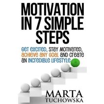 Motivation in 7 Simple Steps (Motivation, Motivational Books)