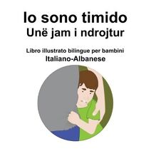 Italiano-Albanese Io sono timido/ Une jam i ndrojtur Libro illustrato bilingue per bambini