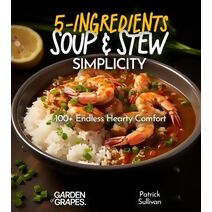 5-Ingredient Soup and Stew Simplicity Cookbook (5 Ingredients Collection)