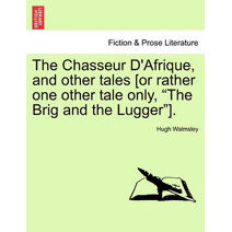 Chasseur D'Afrique, and Other Tales [Or Rather One Other Tale Only, "The Brig and the Lugger"].