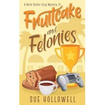 Fruitcake and Felonies (Belle Harbor Cozy Mystery)