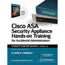 Cisco ASA Security Appliance Hands-On Training for Accidental Administrators