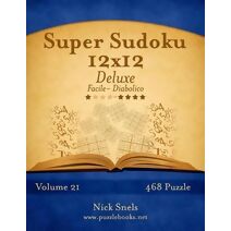 Super Sudoku 12x12 Deluxe - Da Facile a Diabolico - Volume 21 - 468 Puzzle (Sudoku)