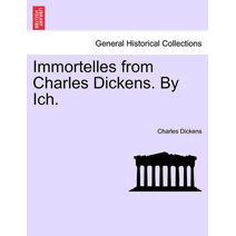 Immortelles from Charles Dickens. by Ich.