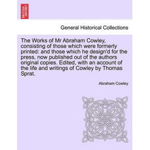 Works of Mr Abraham Cowley, consisting of those which were formerly printed