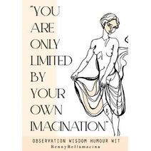 You Are Only Limited By Your Own Imagination