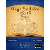 Mega Sudoku 16x16 Deluxe - Easy to Extreme - Volume 35 - 468 Puzzles (Sudoku)