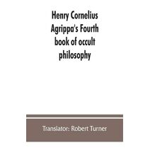 Henry Cornelius Agrippa's Fourth book of occult philosophy, of geomancy. Magical elements of Peter de Abano. Astronomical geomancy. The nature of spirits, arbatel of magic