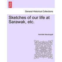 Sketches of Our Life at Sarawak, Etc.
