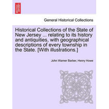 Historical Collections of the State of New Jersey ... relating to its history and antiquities, with geographical descriptions of every township in the State. [With illustrations.]