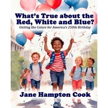 What's True about the Red, White, and Blue? (Revolutionary Readers for America's 250th)