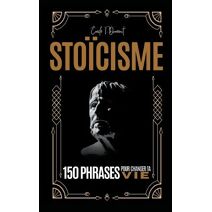 STO�CISME - 150 Phrases pour Changer ta Vie