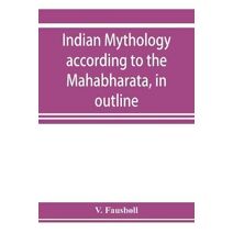 Indian mythology according to the Mahābhārata, in outline