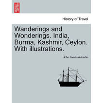 Wanderings and Wonderings. India, Burma, Kashmir, Ceylon. With illustrations.