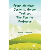 Frank Merriwell, Junior's, Golden Trail