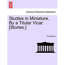 Studies in Miniature. by a Titular Vicar. [Stories.]