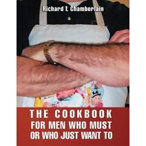 Cookbook for Men Who Must or Who Just WAN to