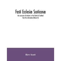 Fasti ecclesiæ scoticanæ; the succession of ministers in the Church of Scotland from the reformation (Volume II)