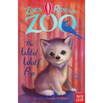 Zoe's Rescue Zoo: The Wild Wolf Pup (Zoe's Rescue Zoo)