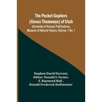 Pocket Gophers (Genus Thomomys) of Utah; University of Kansas Publications, Museum of Natural History, Vol. 1 No. 1