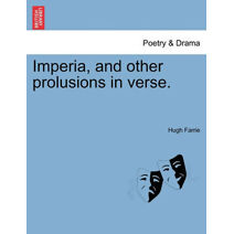 Imperia, and Other Prolusions in Verse.