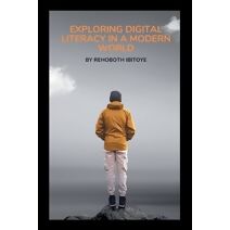 Exploring Digital Literacy in a Modern World