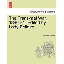 Transvaal War, 1880-81. Edited by Lady Bellairs.