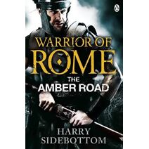Warrior of Rome VI: The Amber Road (Warrior of Rome)