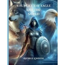 Wolf The Eagle And The Shield