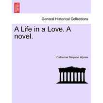 Life in a Love. a Novel.