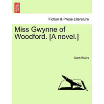 Miss Gwynne of Woodford. [A Novel.]