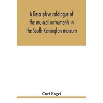 descriptive catalogue of the musical instruments in the South Kensington museum, preceded by an essay on the history of musical instruments