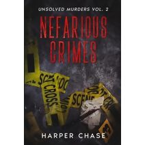 Nefarious Crimes Unsolved Murders Vol. 2 (Nefarious Crimes)