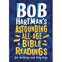 Bob Hartman's Astounding All-Age Bible Readings For Holidays and Holy Days